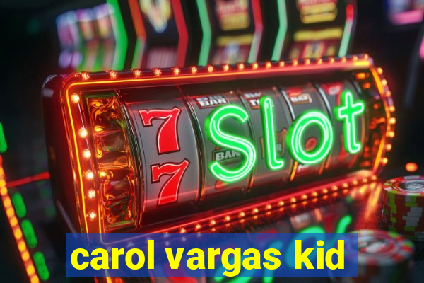 carol vargas kid